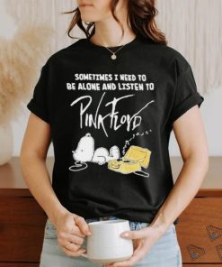 Official Snoopy the Peanut sometimes I need to be alone and listen to Pink Floyd 2023 T Shirt