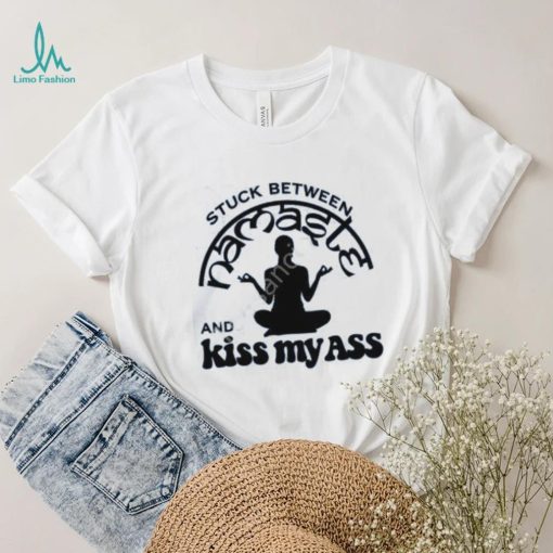 Official Stuck Between Namaste And Kiss My Ass Shirt