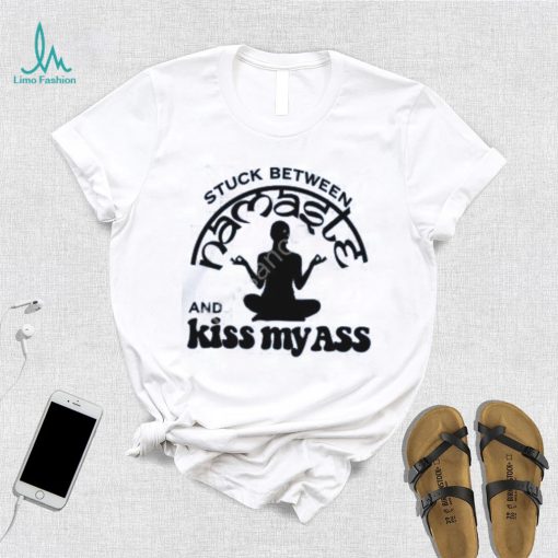 Official Stuck Between Namaste And Kiss My Ass Shirt