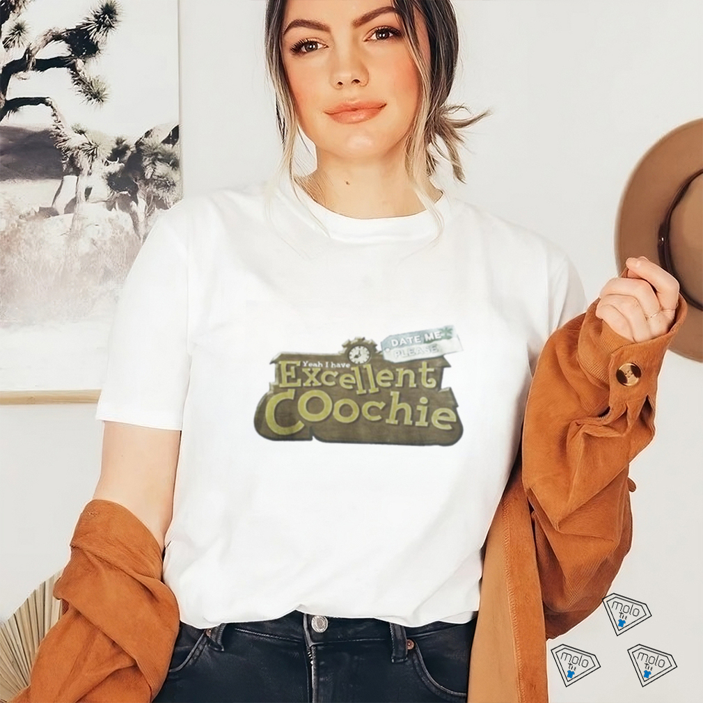 Official Yeah I Have Excellent Coochie Date Me Please Shirt Official Yeah I Have Excellent Coochie Date Me Please Shirt
