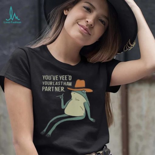 Official You’Ve Yee’D Your Last Haw Partner Sweatshirt