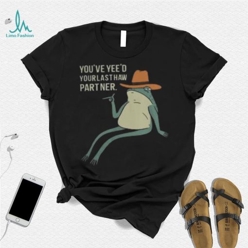 Official You’Ve Yee’D Your Last Haw Partner Sweatshirt