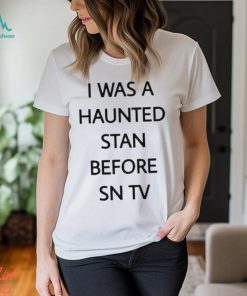 Official i Was A Haunted Stan Before Sn Tv Shirt