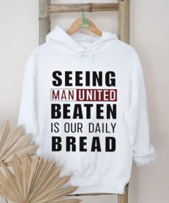 Official seeing man united beaten is our daily bread shirt