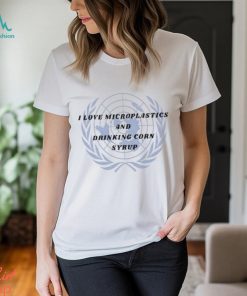 Official swordflower I Love Microplastics And Drinking Corn Syrup Shirt