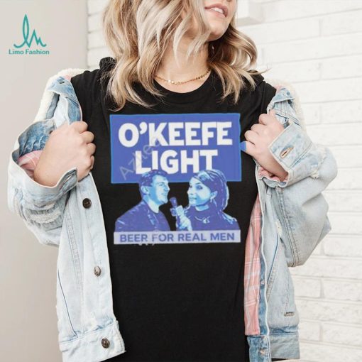 O’keefe Media Group Merch O’keefe Light Beer For Real Men Shirt