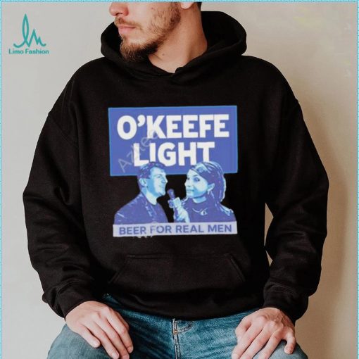 O’keefe Media Group Merch O’keefe Light Beer For Real Men Shirt