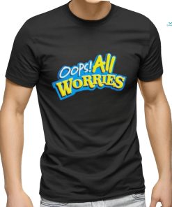 Oops All Worries Shirt