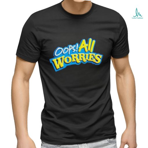 Oops All Worries Shirt