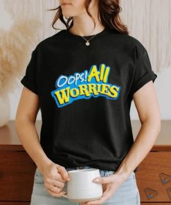 Oops All Worries Shirt