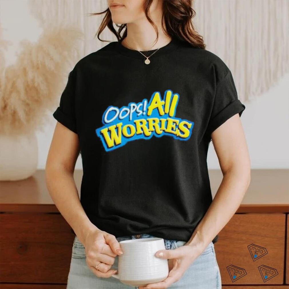 Oops All Worries Shirt Oops All Worries Shirt