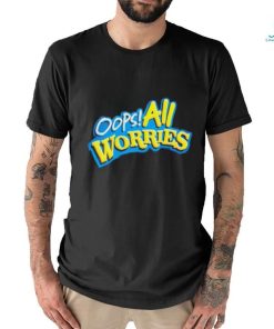 Oops All Worries Shirt