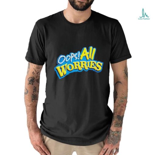 Oops All Worries Shirt