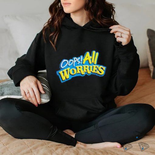 Oops All Worries Shirt