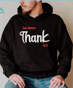 Oreoluwa Every Moment Thank God shirt, hoodie, sweater, long sleeve and tank top Oreoluwa Every Moment Thank God shirt