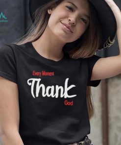 Oreoluwa Every Moment Thank God shirt, hoodie, sweater, long sleeve and tank top Oreoluwa Every Moment Thank God shirt