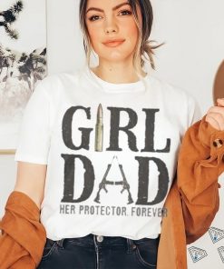 Original Girl Dad Her Protector Forever Shirt