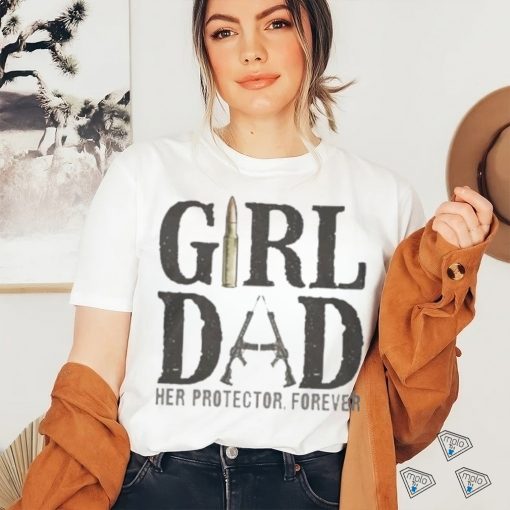Original Girl Dad Her Protector Forever Shirt