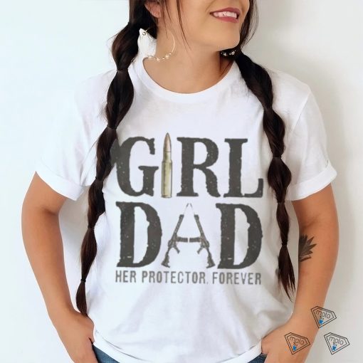 Original Girl Dad Her Protector Forever Shirt