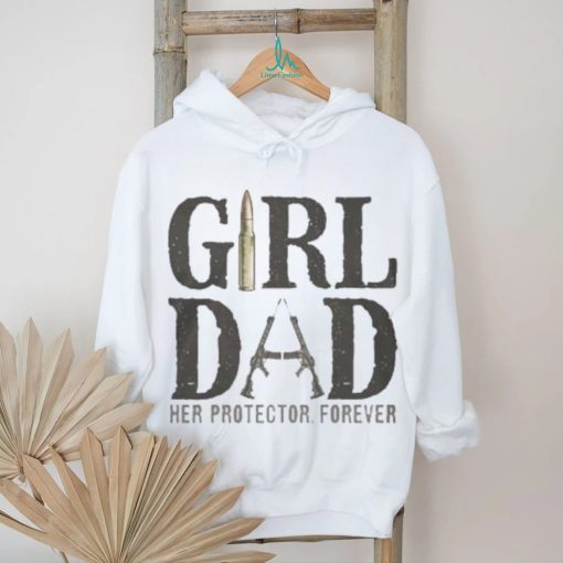 Original Girl Dad Her Protector Forever Shirt