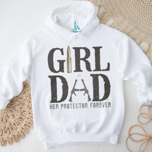 Original Girl Dad Her Protector Forever Shirt