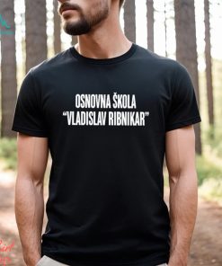 Osnovna Skola Vladislav Ribnikar Shirt