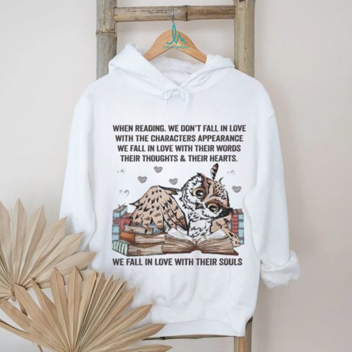 Owl Reading Book When Reading We Don’t Fall In Love We Fall In Love With Their Souls Shirt