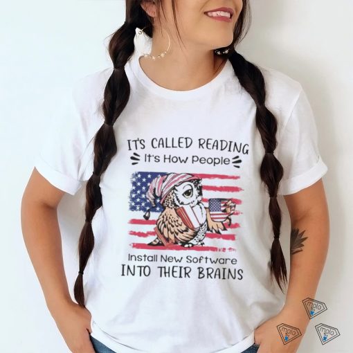 Owl it’s called reading it’s how people install new software into their brains shirt