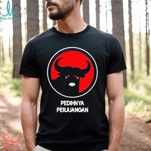 Pedihnya Perjuangan Shirt