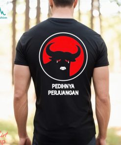 Pedihnya Perjuangan Shirt