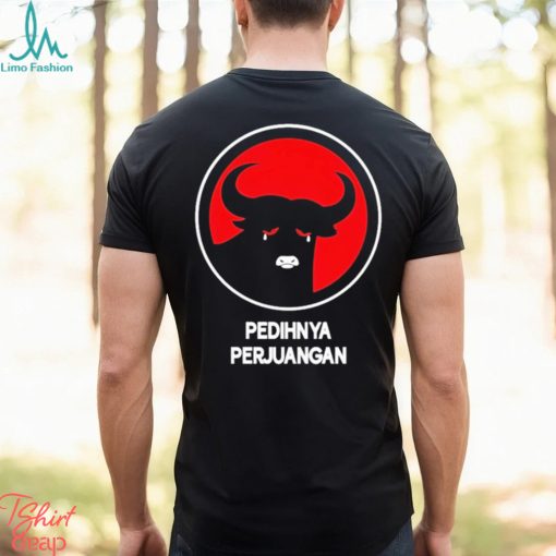 Pedihnya Perjuangan Shirt