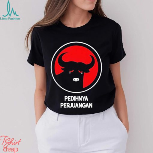 Pedihnya Perjuangan Shirt