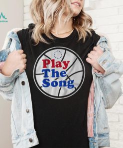 Philadelphia 76Ers Play the Song shirt