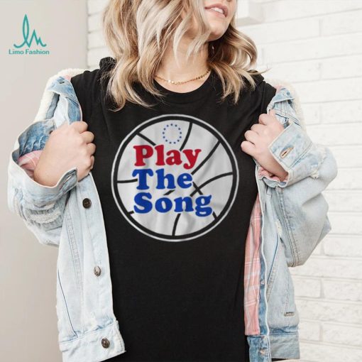 Philadelphia 76Ers Play the Song shirt