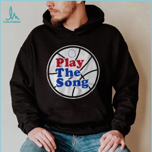 Philadelphia 76Ers Play the Song shirt