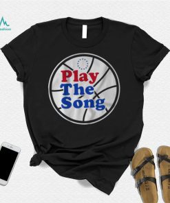 Philadelphia 76Ers Play the Song shirt