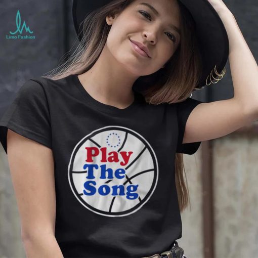 Philadelphia 76Ers Play the Song shirt