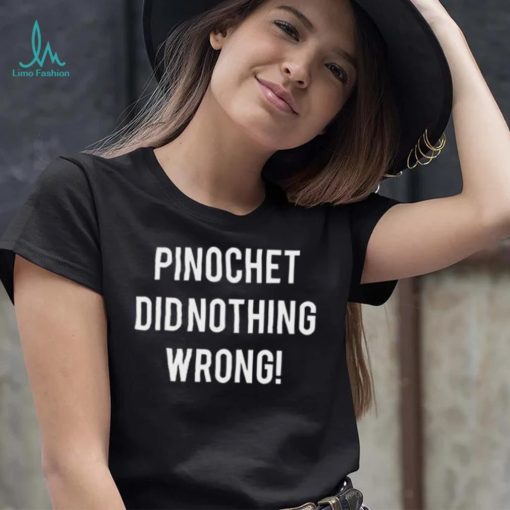 Pinochet did nothing wrong 2023 shirt