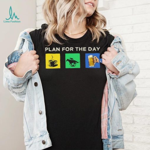 Plan For The Day Shirt