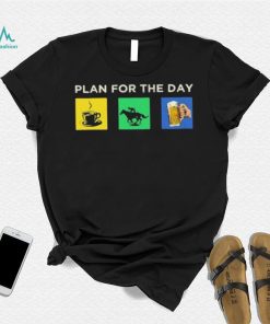 Plan For The Day Shirt