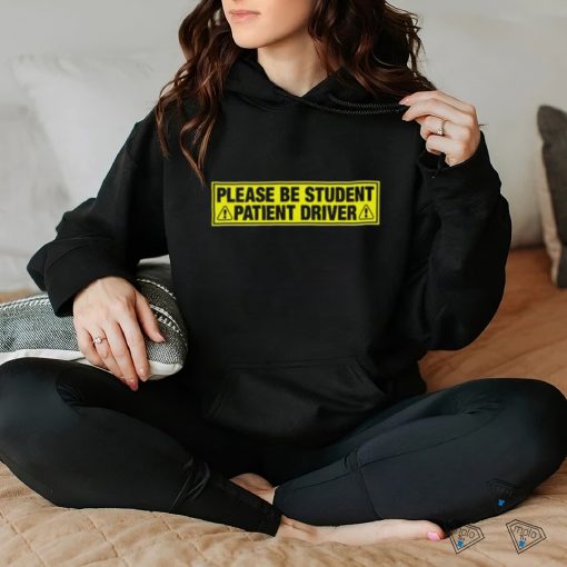 Please Be Student, Patient Driver shirt