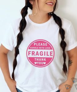 Please Handle With Love Fragile Thank You Shirt