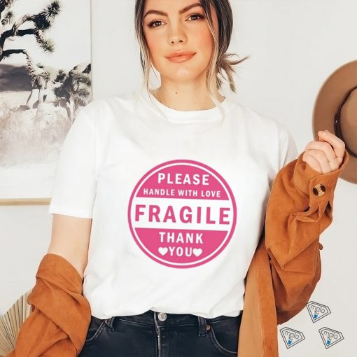 Please Handle With Love Fragile Thank You Shirt