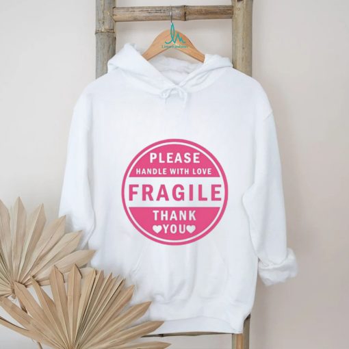 Please Handle With Love Fragile Thank You Shirt