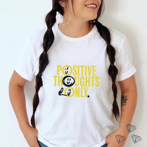 Positive Thoughts Only art shirt