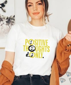 Positive Thoughts Only art shirt