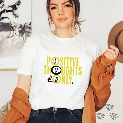 Positive Thoughts Only art shirt