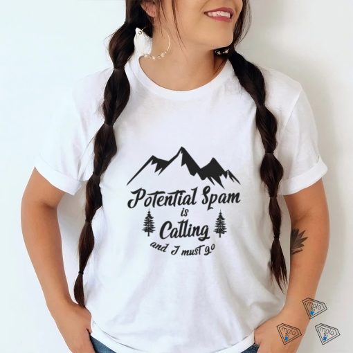 Potential Spam Is Calling. shirt