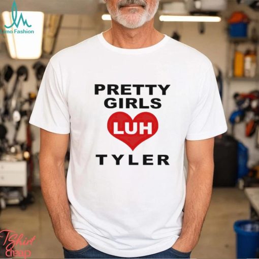 Pretty Girls Luh Tyler Shirt