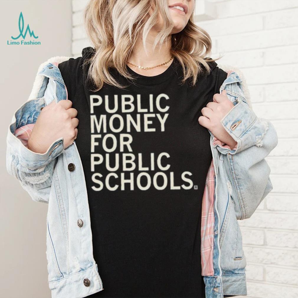 Public Money For Public Schools Shirt Public Money For Public Schools Shirt
